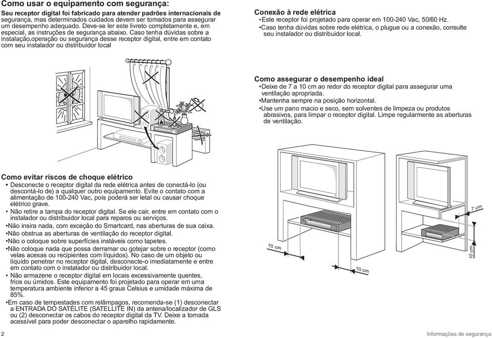 Caso tenha dúvidas sobre a instalação,operação ou segurança desse receptor digital, entre em contato com seu instalador ou distribuidor local Conexão à rede elétrica Este receptor foi projetado para