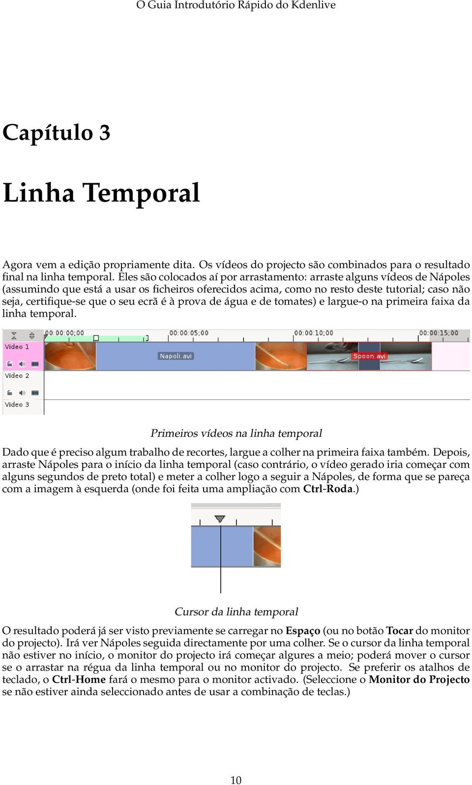 ecrã é à prova de água e de tomates) e largue-o na primeira faixa da linha temporal.