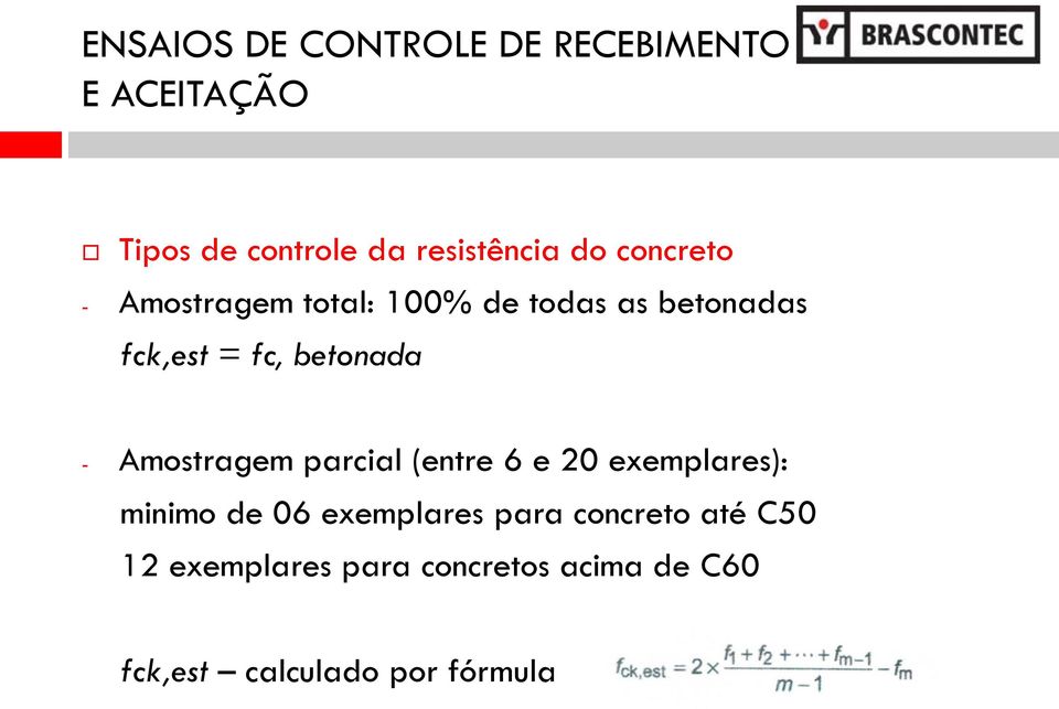 - Amostragem parcial (entre 6 e 20 exemplares): minimo de 06 exemplares para