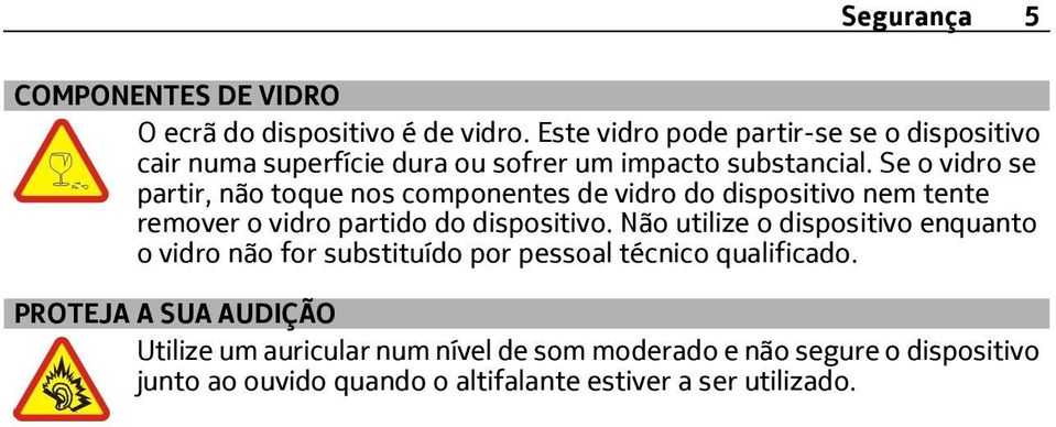 Se o vidro se partir, não toque nos componentes de vidro do dispositivo nem tente remover o vidro partido do dispositivo.