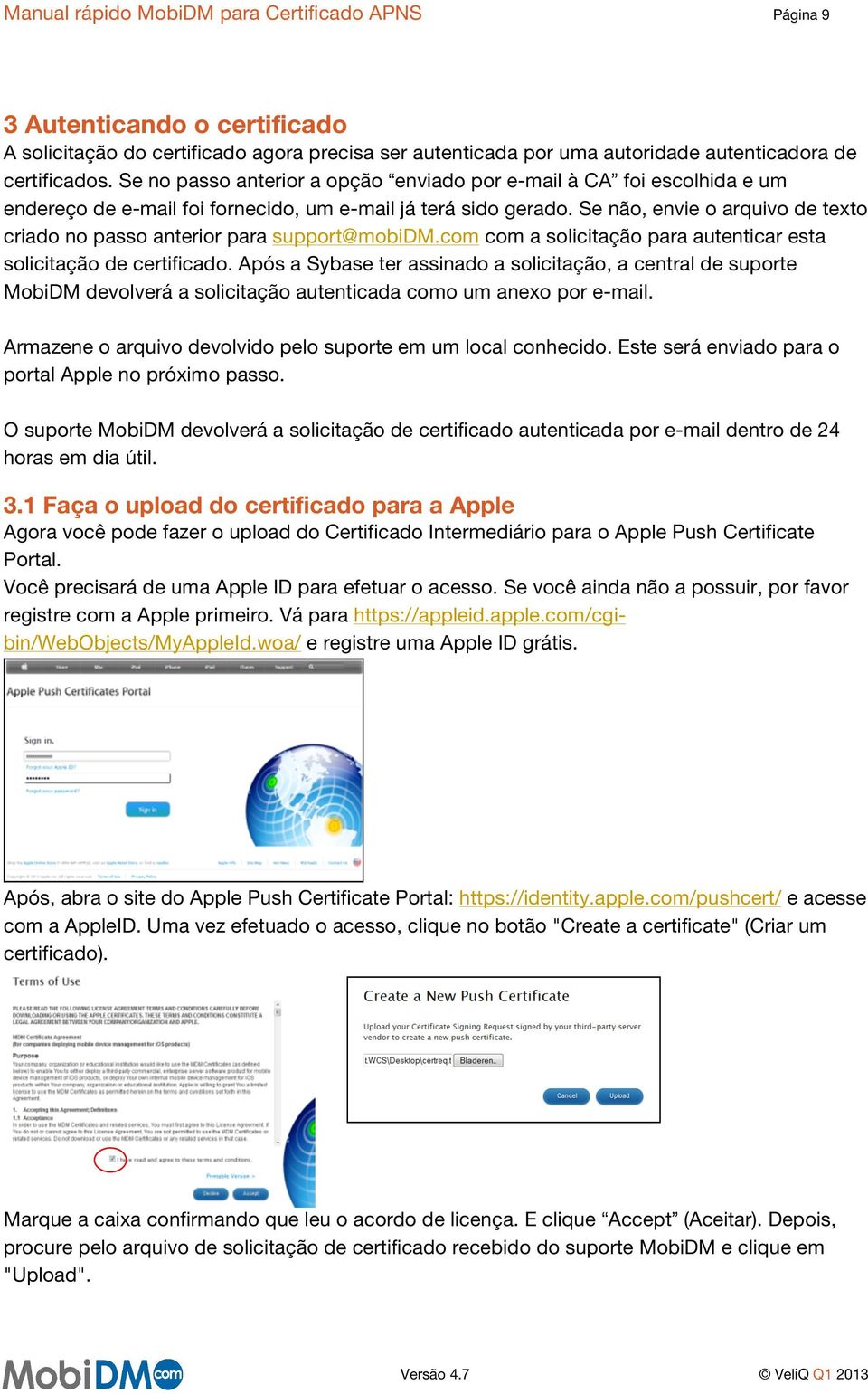 Se não, envie o arquivo de texto criado no passo anterior para support@mobidm.com com a solicitação para autenticar esta solicitação de certificado.