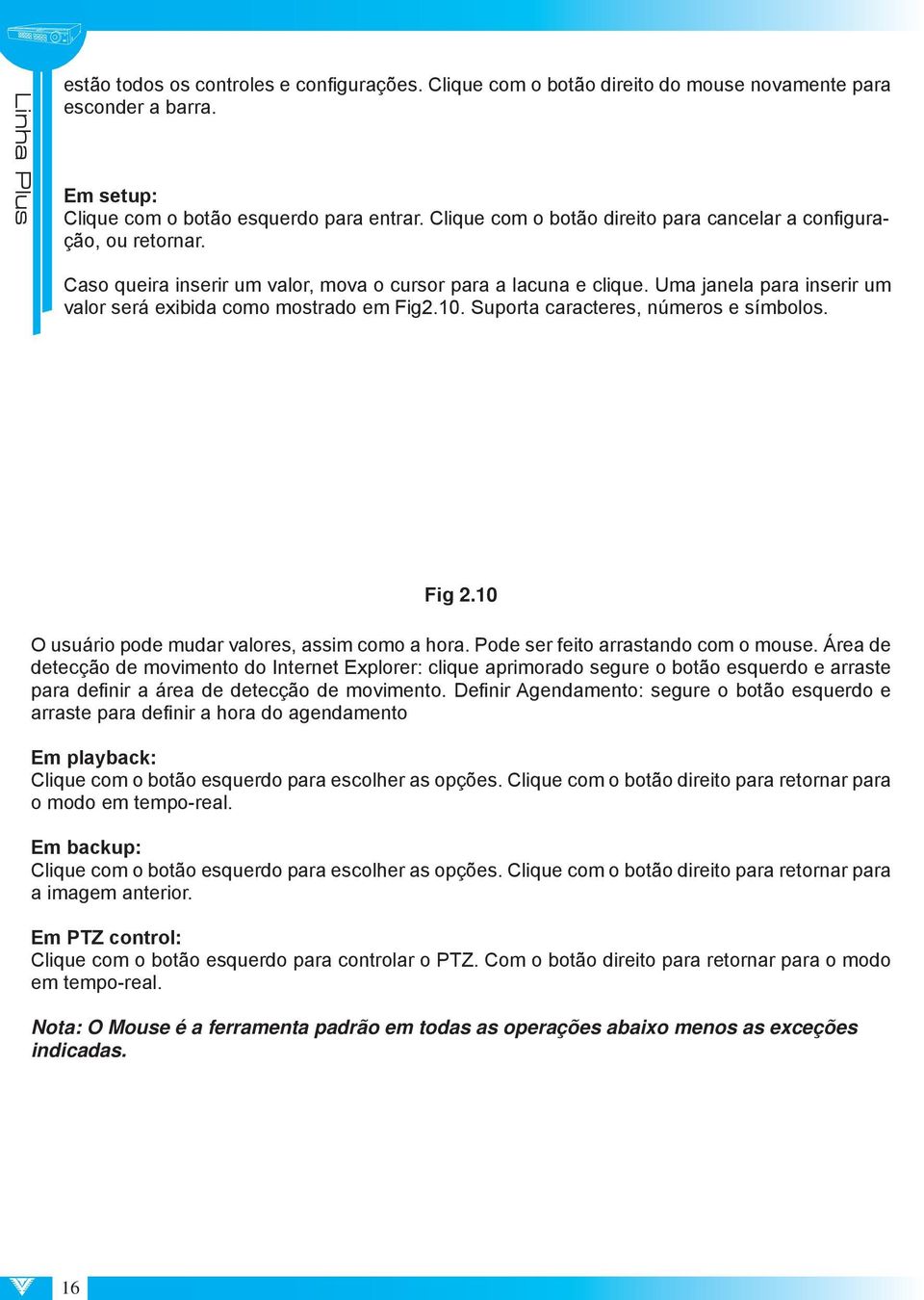 Uma janela para inserir um valor será exibida como mostrado em Fig2.10. Suporta caracteres, números e símbolos. Fig 2.10 O usuário pode mudar valores, assim como a hora.