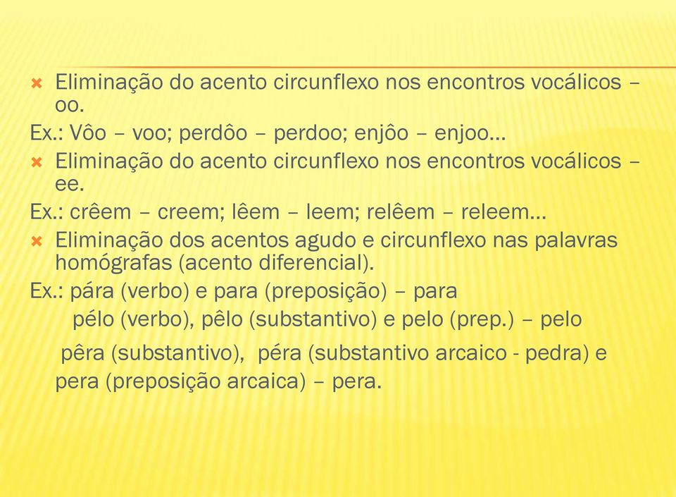 .. Eliminação dos acentos agudo e circunflexo nas palavras homógrafas (acento diferencial). Ex.