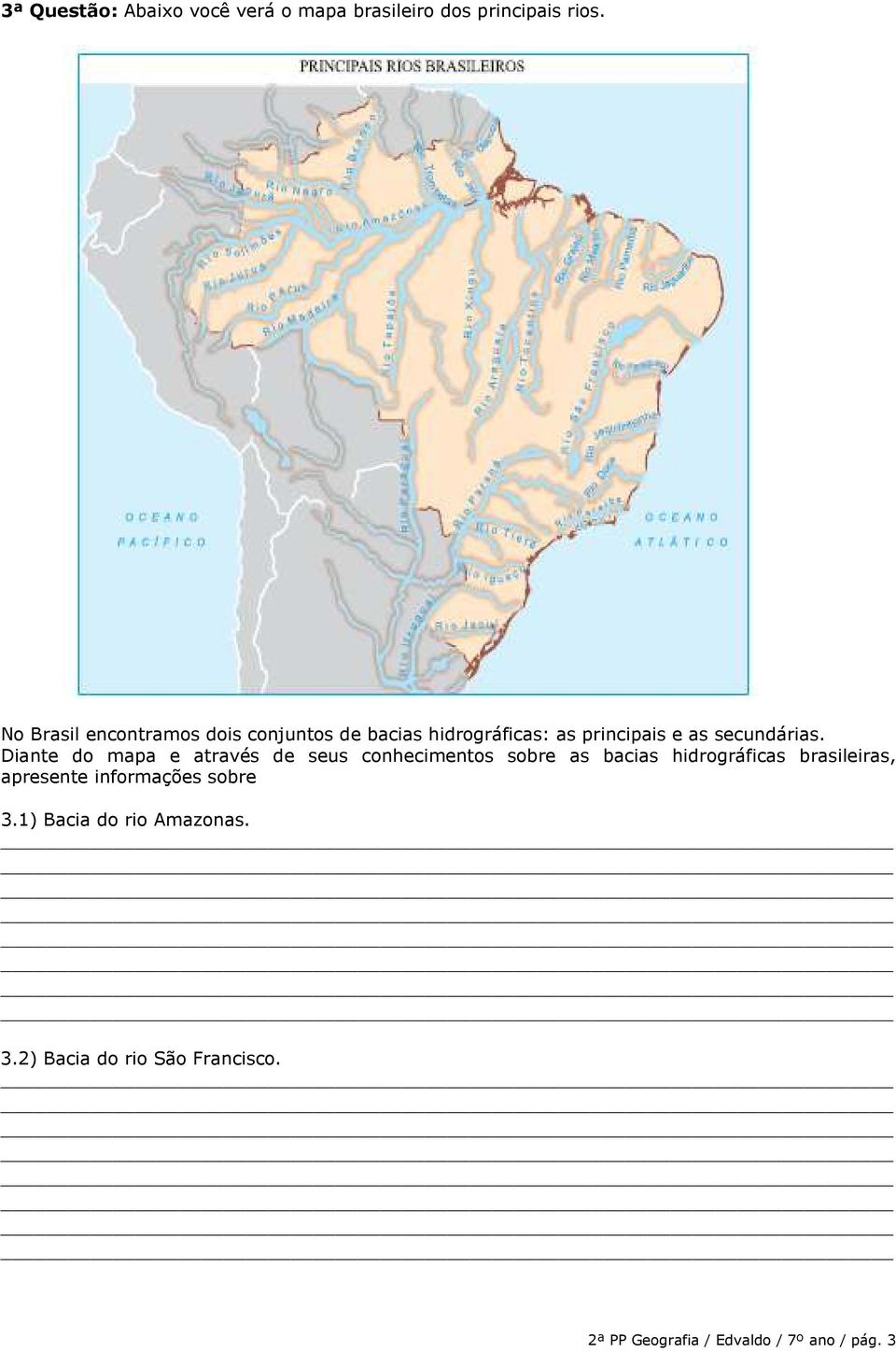 Diante do mapa e através de seus conhecimentos sobre as bacias hidrográficas brasileiras,
