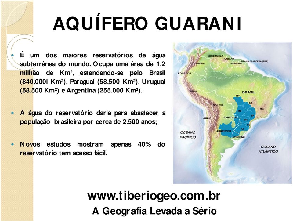 500 Km²), Uruguai (58.500 Km²) e Argentina (255.000 Km²).