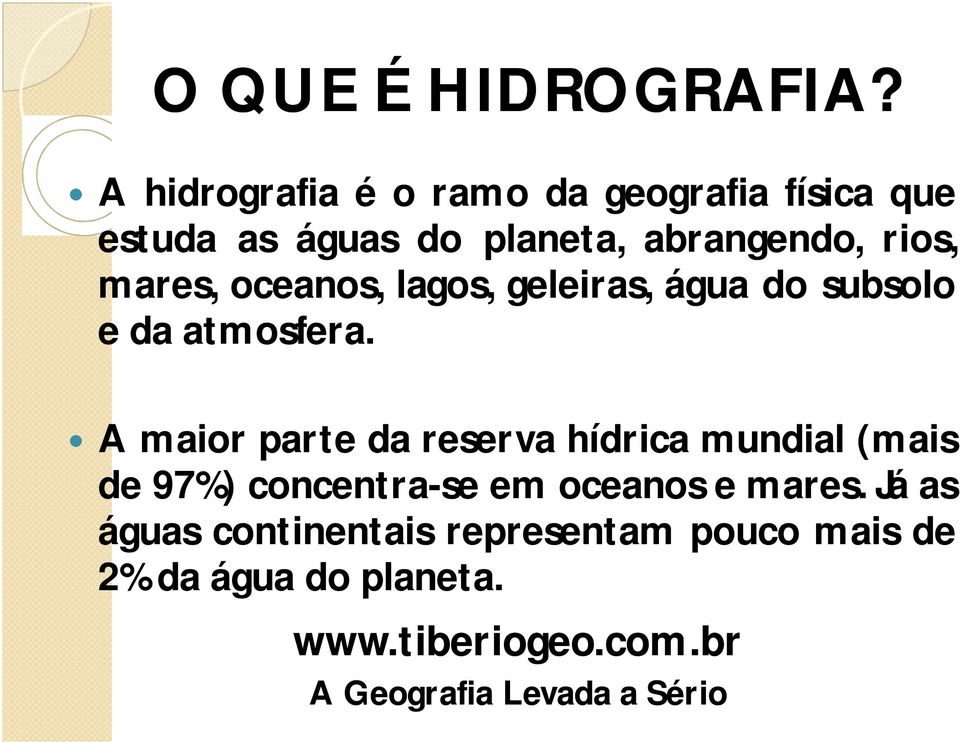 abrangendo, rios, mares, oceanos, lagos, geleiras, água do subsolo e da atmosfera.