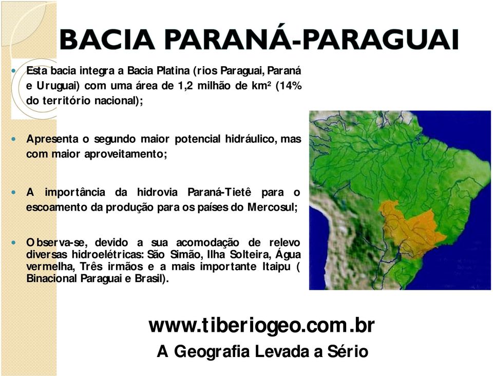 Paraná-Tietê para o escoamento da produção para os países do Mercosul; Observa-se, devido a sua acomodação de relevo