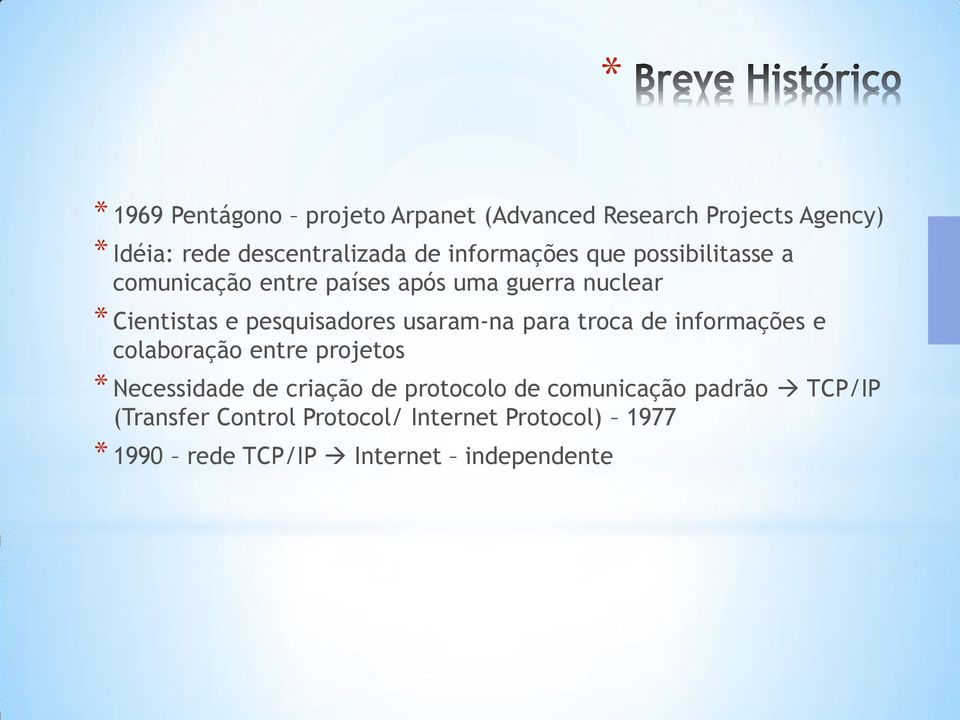 pesquisadores usaram-na para troca de informações e colaboração entre projetos Necessidade de criação de