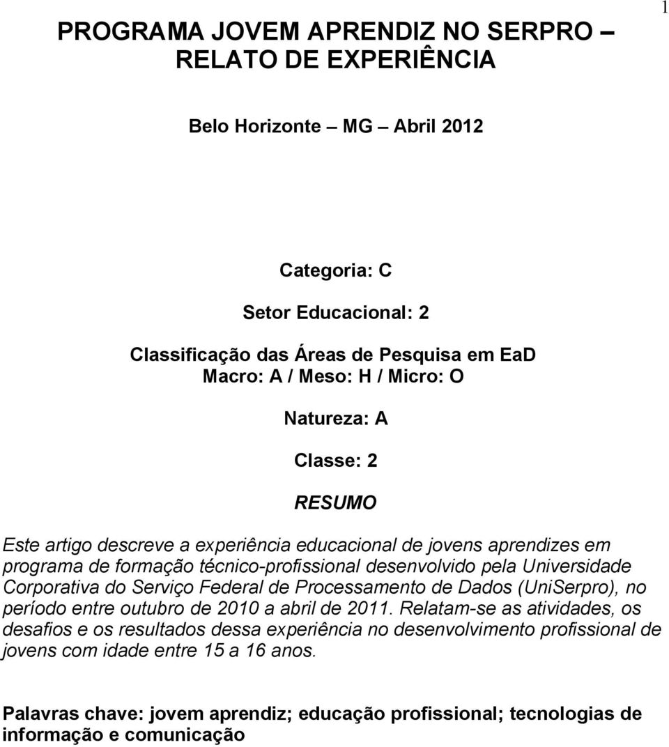 Universidade Corporativa do Serviço Federal de Processamento de Dados (UniSerpro), no período entre outubro de 2010 a abril de 2011.