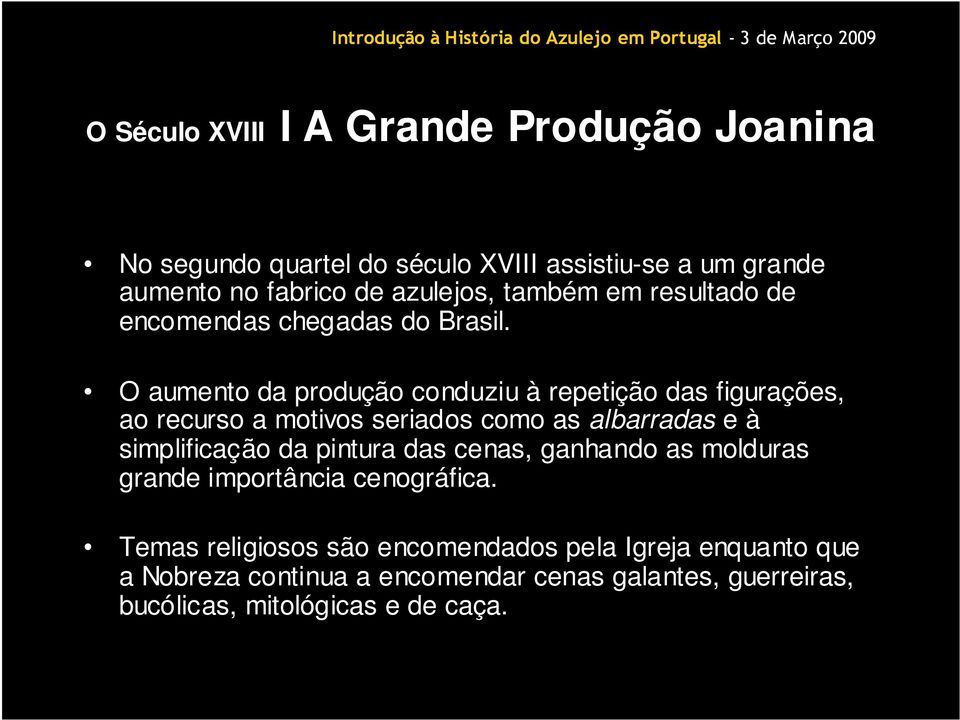 O aumento da produção conduziu à repetição das figurações, ao recurso a motivos seriados como as albarradas e à simplificação da