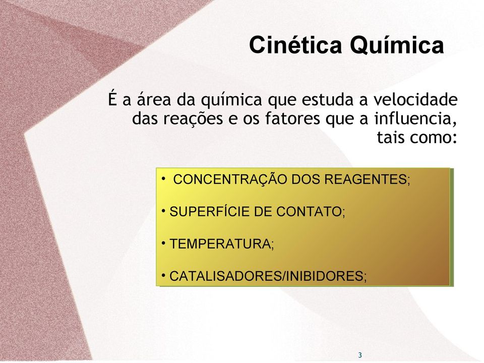 influencia, tais como: CONCENTRAÇÃO DOS REAGENTES;