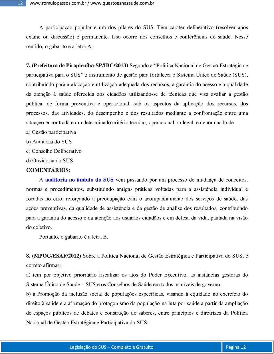(Prefeitura de Pirapicuíba-SP/IBC/2013) Segundo a Política Nacional de Gestão Estratégica e participativa para o SUS o instrumento de gestão para fortalecer o Sistema Único de Saúde (SUS),