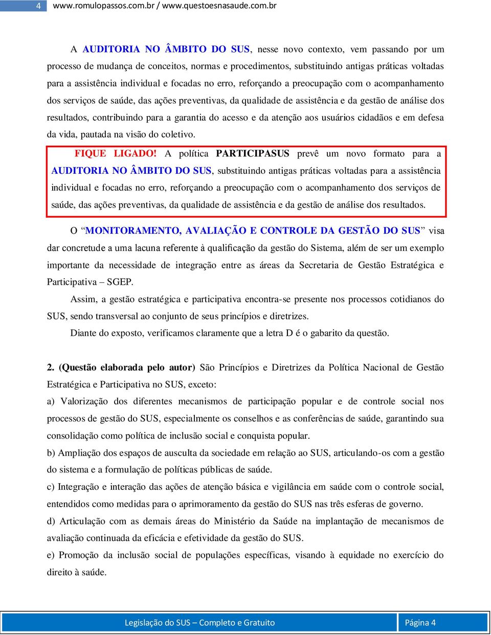 br A AUDITORIA NO ÂMBITO DO SUS, nesse novo contexto, vem passando por um processo de mudança de conceitos, normas e procedimentos, substituindo antigas práticas voltadas para a assistência