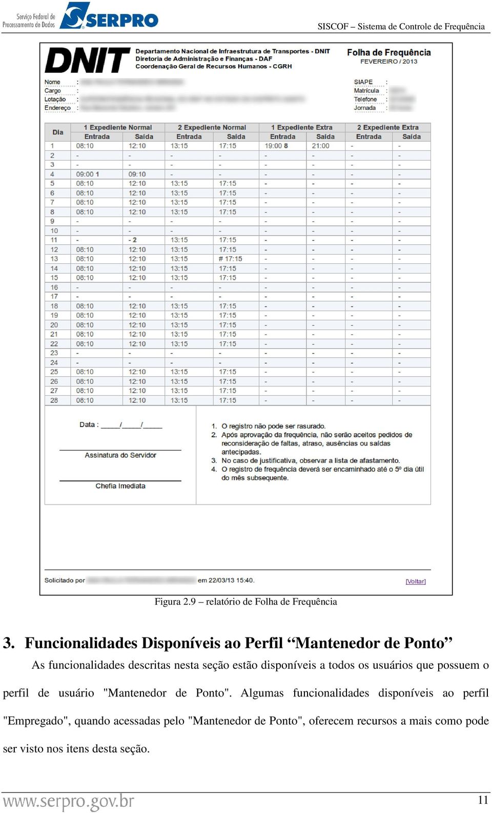 estão disponíveis a todos os usuários que possuem o perfil de usuário "Mantenedor de Ponto".