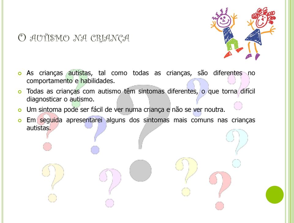 Todas as crianças com autismo têm sintomas diferentes, o que torna difícil diagnosticar o