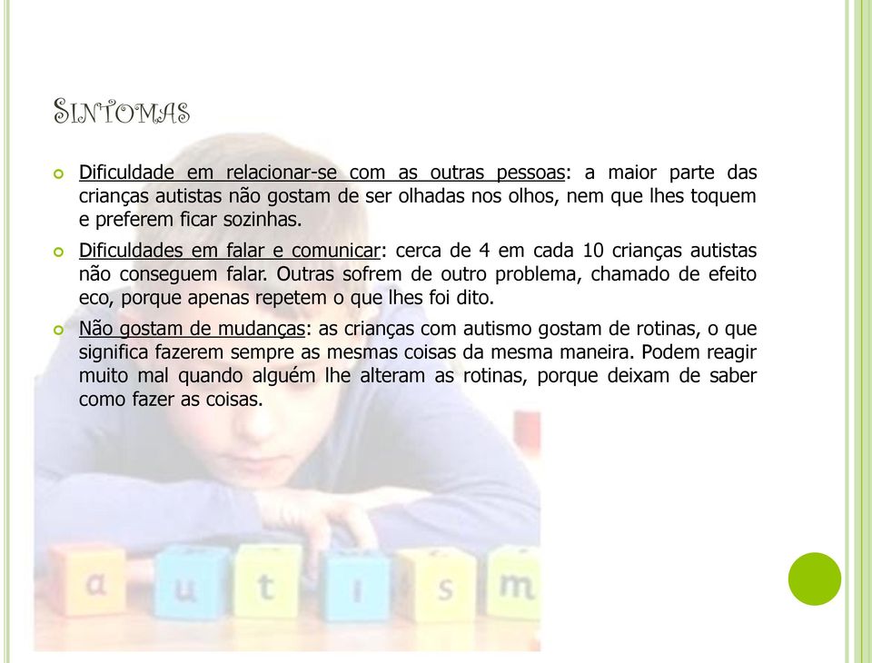 Outras sofrem de outro problema, chamado de efeito eco, porque apenas repetem o que lhes foi dito.