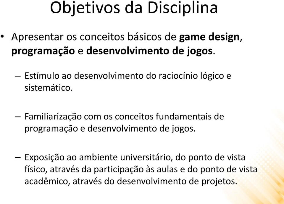 Familiarização com os conceitos fundamentais de programação e desenvolvimento de jogos.