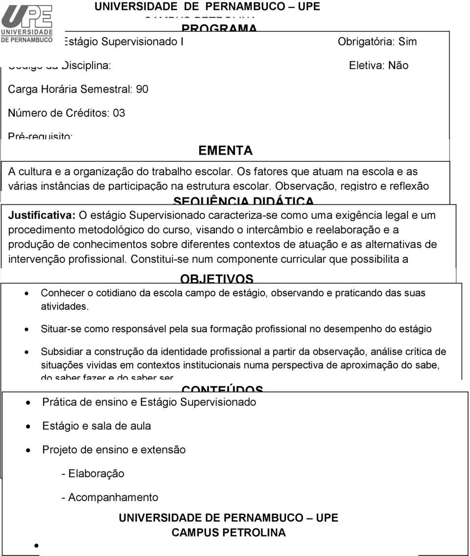 Os fatores que atuam na escola e as Co-requisito: várias instâncias de participação na estrutura escolar. Observação, registro e reflexão da gestão da escola.