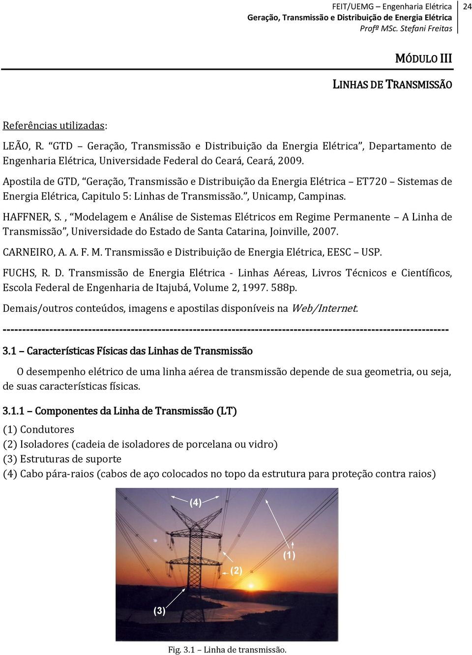 Apostila de GTD, Geração, Transmissão e Distribuição da Energia Elétrica ET70 Sistemas de Energia Elétrica, Capitulo 5: Linhas de Transmissão., Unicamp, Campinas. HAFFNER, S.