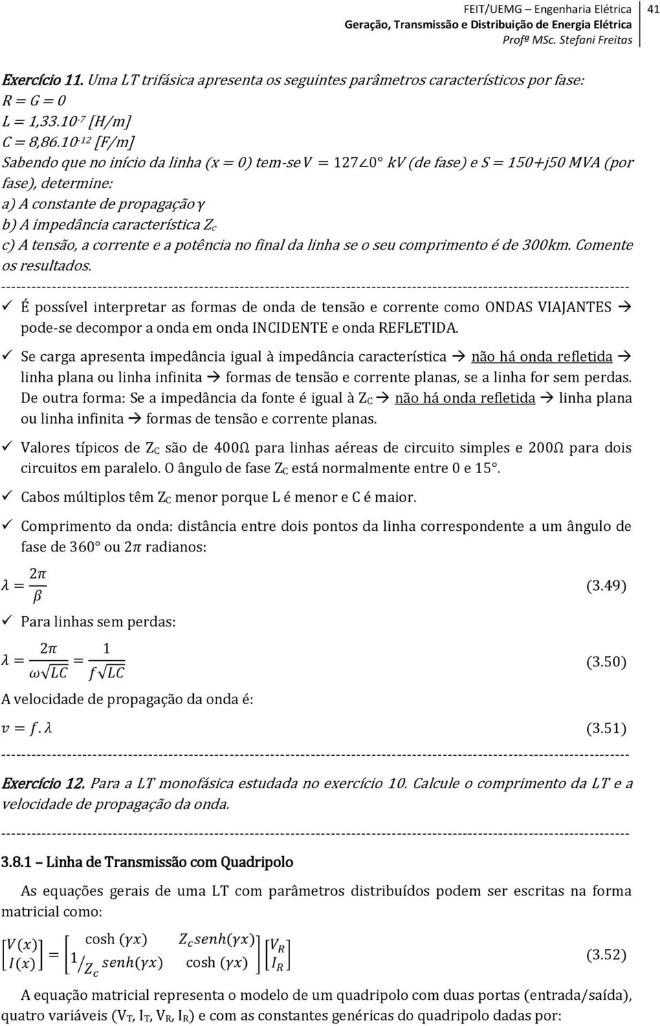 corrente e a potência no final da linha se o seu comprimento é de 300km. Comente os resultados.