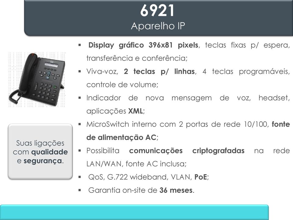 aplicações XML; MicroSwitch interno com 2 portas de rede 10/100, fonte Suas ligações com qualidade e segurança.