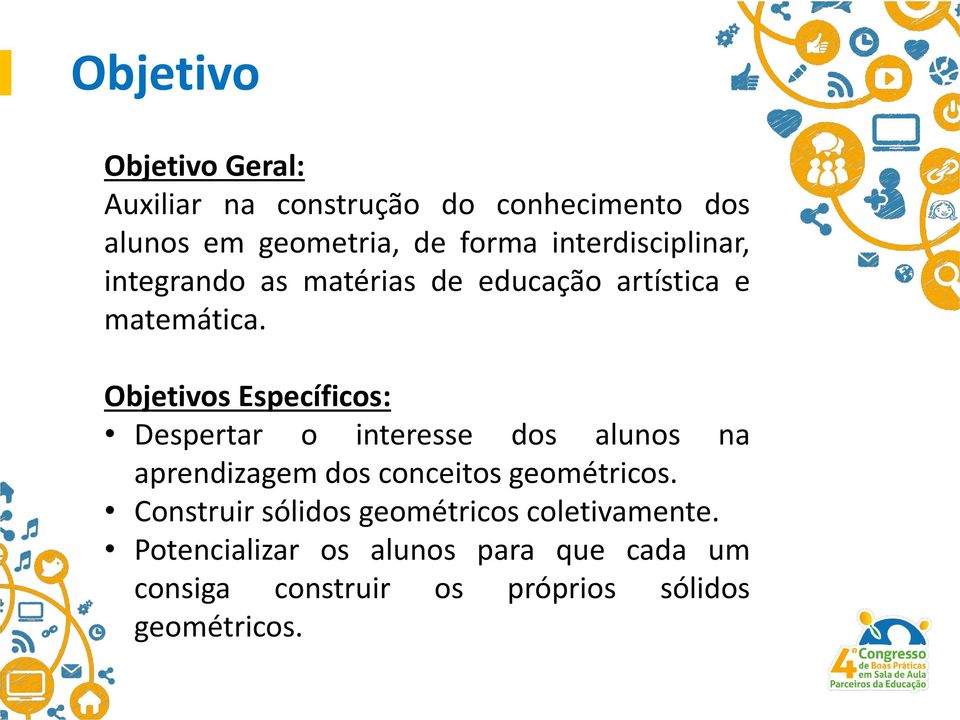 Objetivos Específicos: Despertar o interesse dos alunos na aprendizagem dos conceitos geométricos.