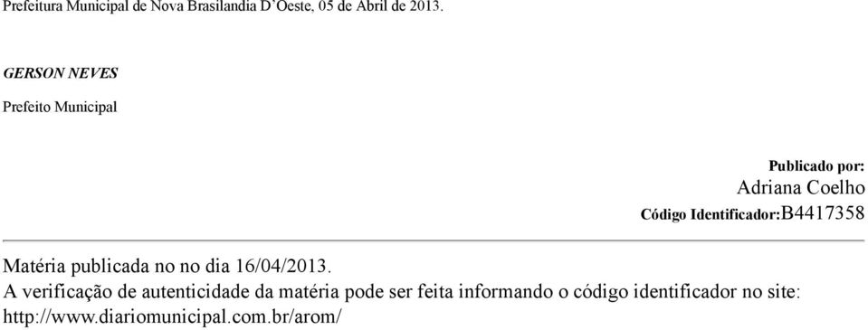 Identificador:B4417358 Matéria publicada no no dia 16/04/2013.