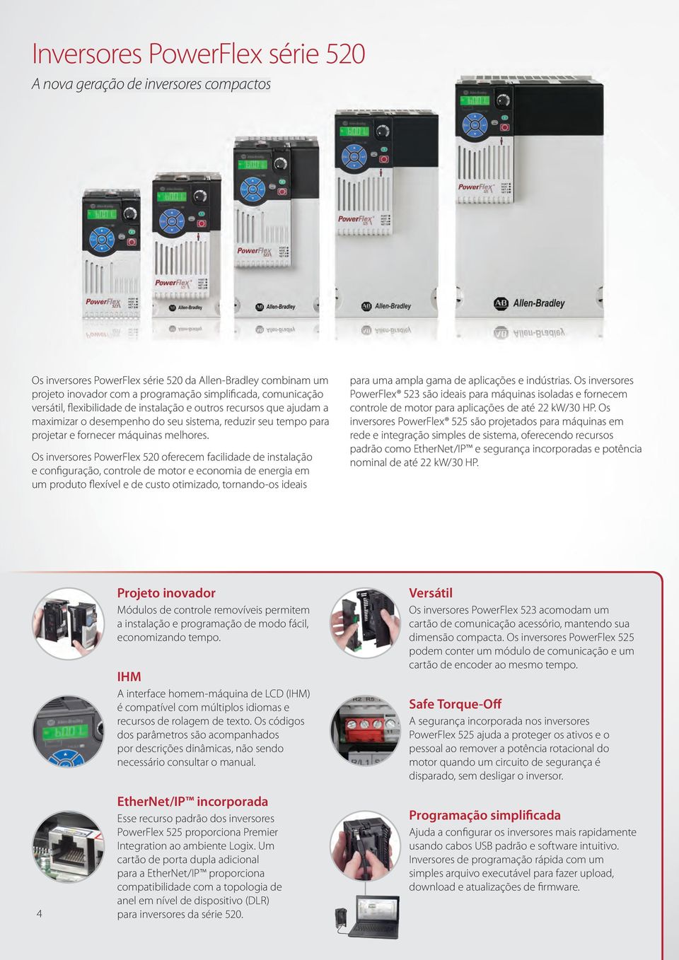 Os inversores PowerFlex 520 oferecem facilidade de instalação e configuração, controle de motor e economia de energia em um produto flexível e de custo otimizado, tornando-os ideais para uma ampla