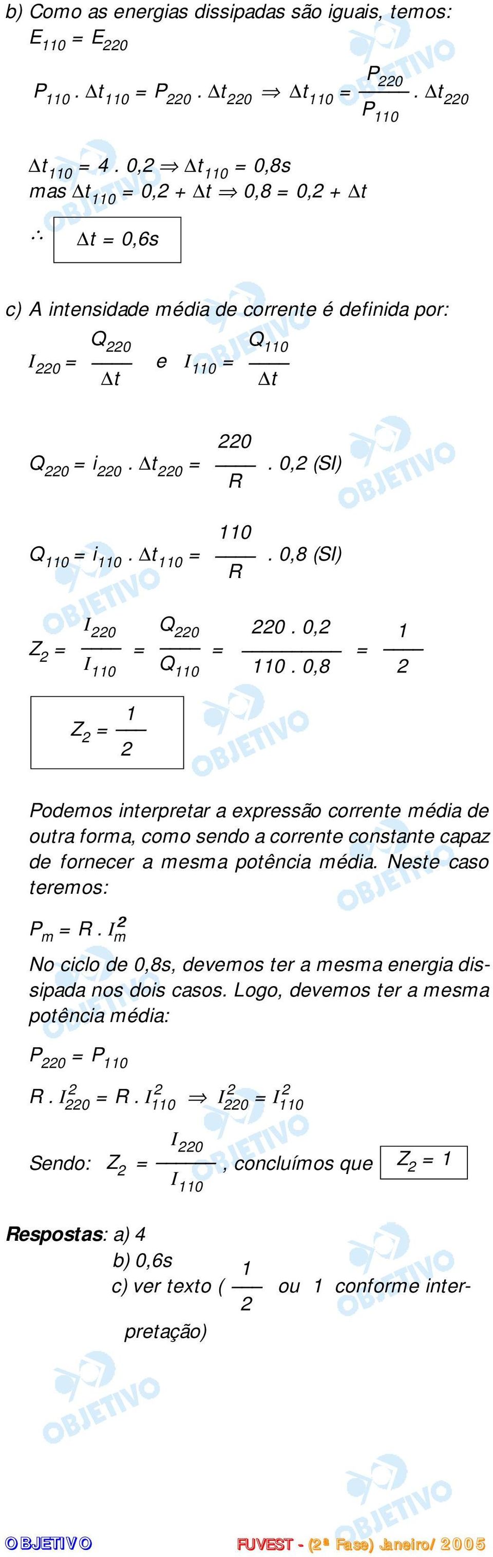 t 110 = I 220 1 Z 2 = 2 Q 220. 0,2 (SI). 0,8 (SI) 220. 0,2 1 Z 2 = = = = 110.