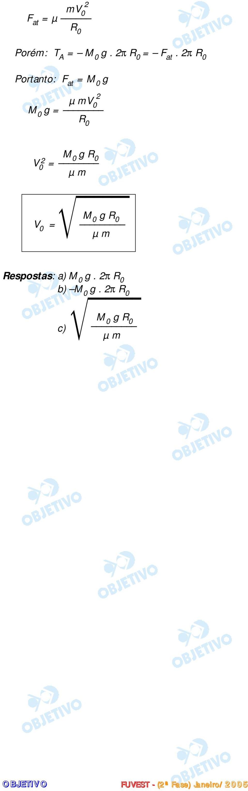 2π R 0 Portanto: F at = M 0 g µmv 0 2 M 0 g = R 0 M