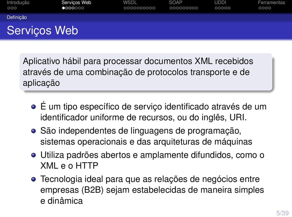 São independentes de linguagens de programação, sistemas operacionais e das arquiteturas de máquinas Utiliza padrões abertos e amplamente