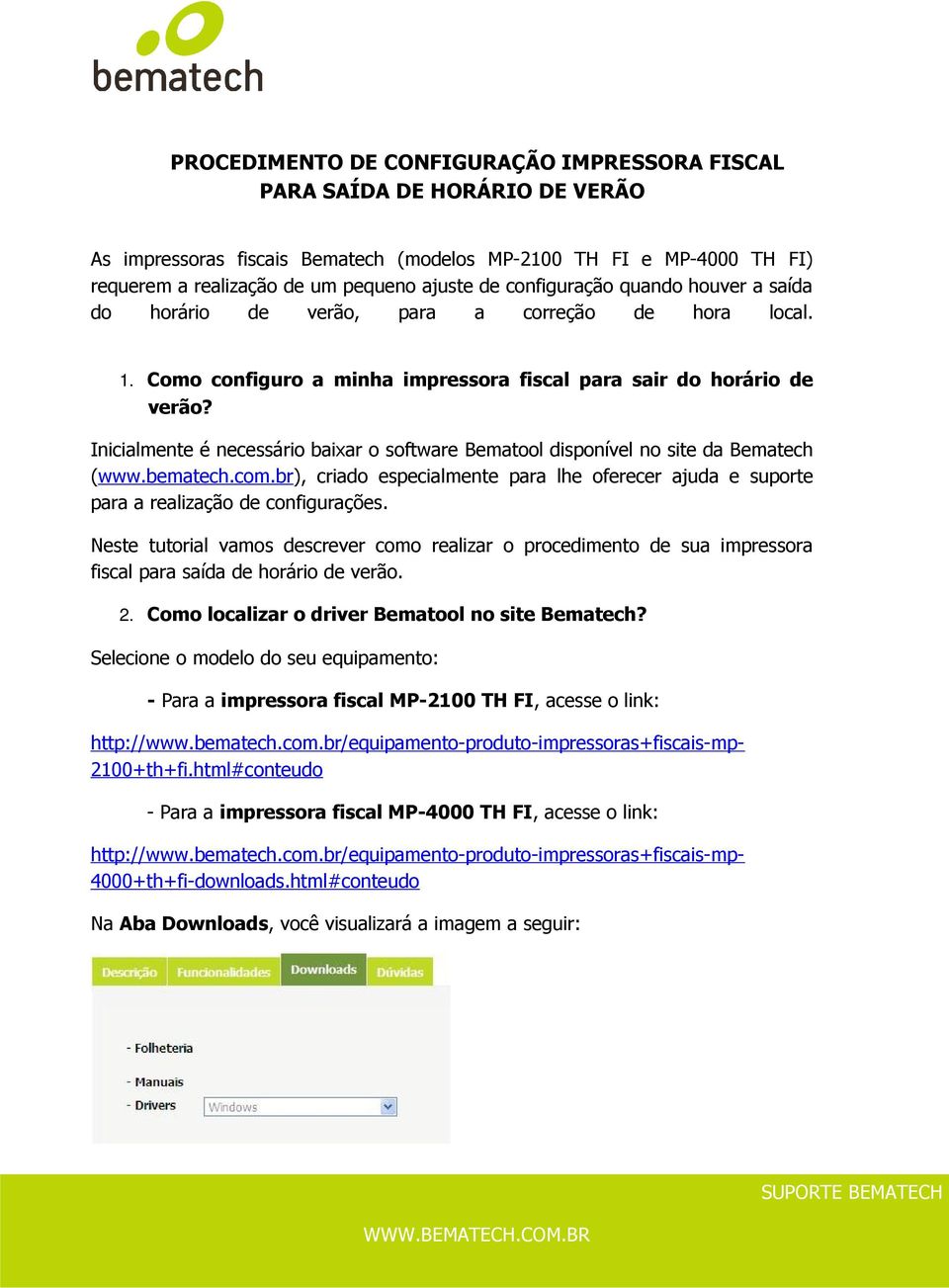 Inicialmente é necessário baixar o software Bematool disponível no site da Bematech (www.bematech.com.br), criado especialmente para lhe oferecer ajuda e suporte para a realização de configurações.