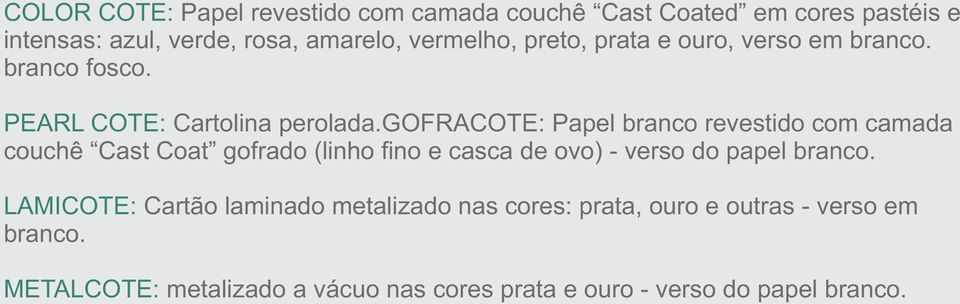 gofracote: Papel branco revestido com camada couchê Cast Coat gofrado (linho fino e casca de ovo) - verso do papel branco.