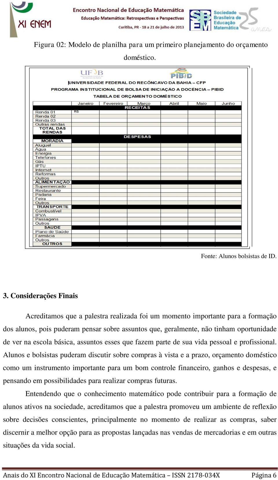 escola básica, assuntos esses que fazem parte de sua vida pessoal e profissional.