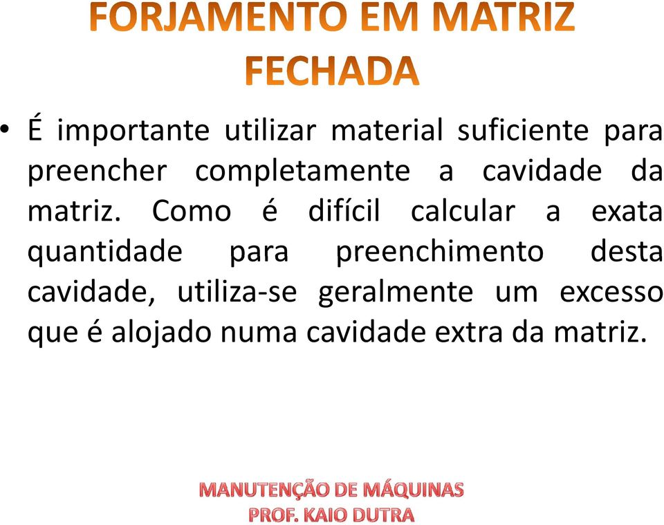 Como é difícil calcular a exata quantidade para preenchimento