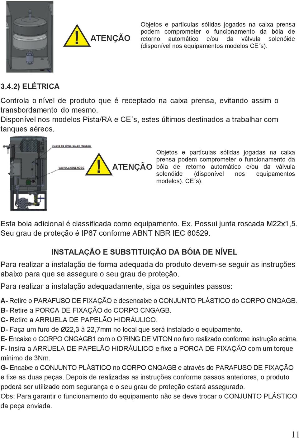 Disponível nos modelos Pista/RA e CE s, estes últimos destinados a trabalhar com tanques aéreos.