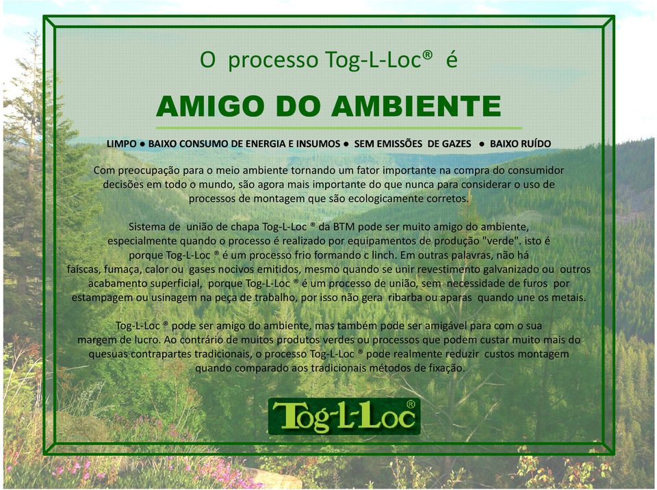 Sistema de união de chapa Tog-L-Loc da BTM pode ser muito amigo do ambiente, especialmente quando o processo é realizado por equipamentos de produção "verde".