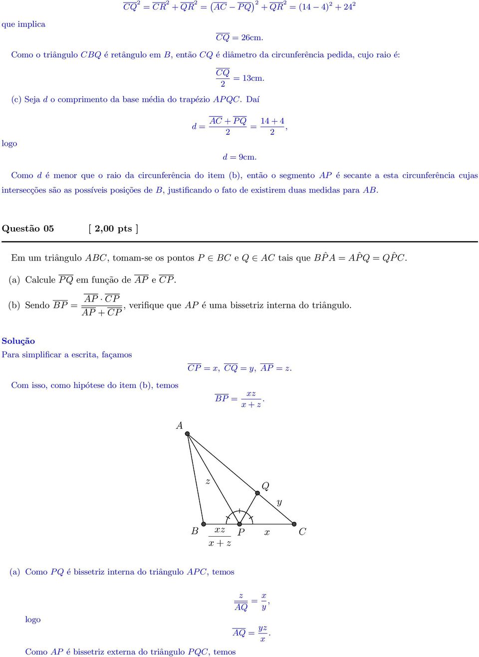 14 + 4, 2 Como d é menor que o raio da circunferência do item (b), então o segmento AP é secante a esta circunferência cujas intersecções são as possíveis posições de B, justificando o fato de