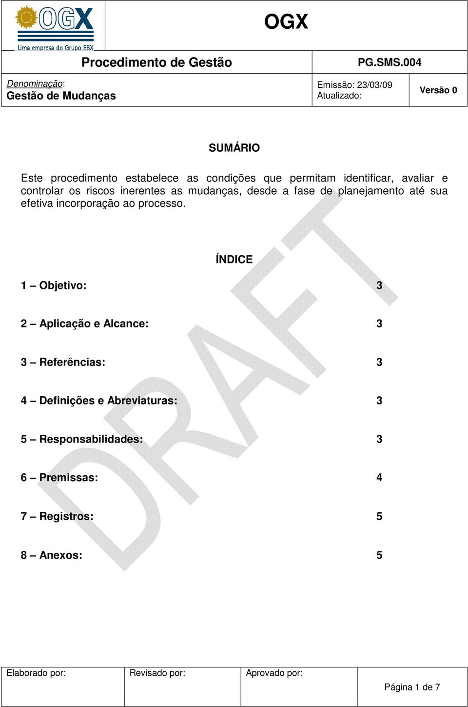 controlar os riscos inerentes as mudanças, desde a fase de planejamento até sua efetiva incorporação ao processo.