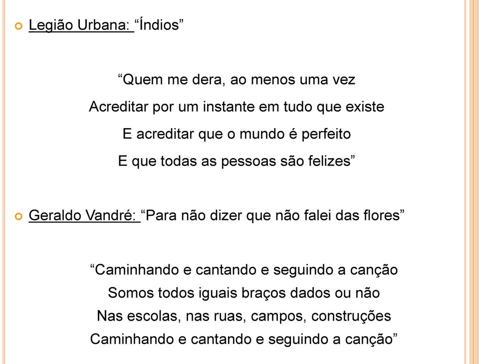 dizer que não falei das flores Caminhando e cantando e seguindo a canção Somos todos iguais