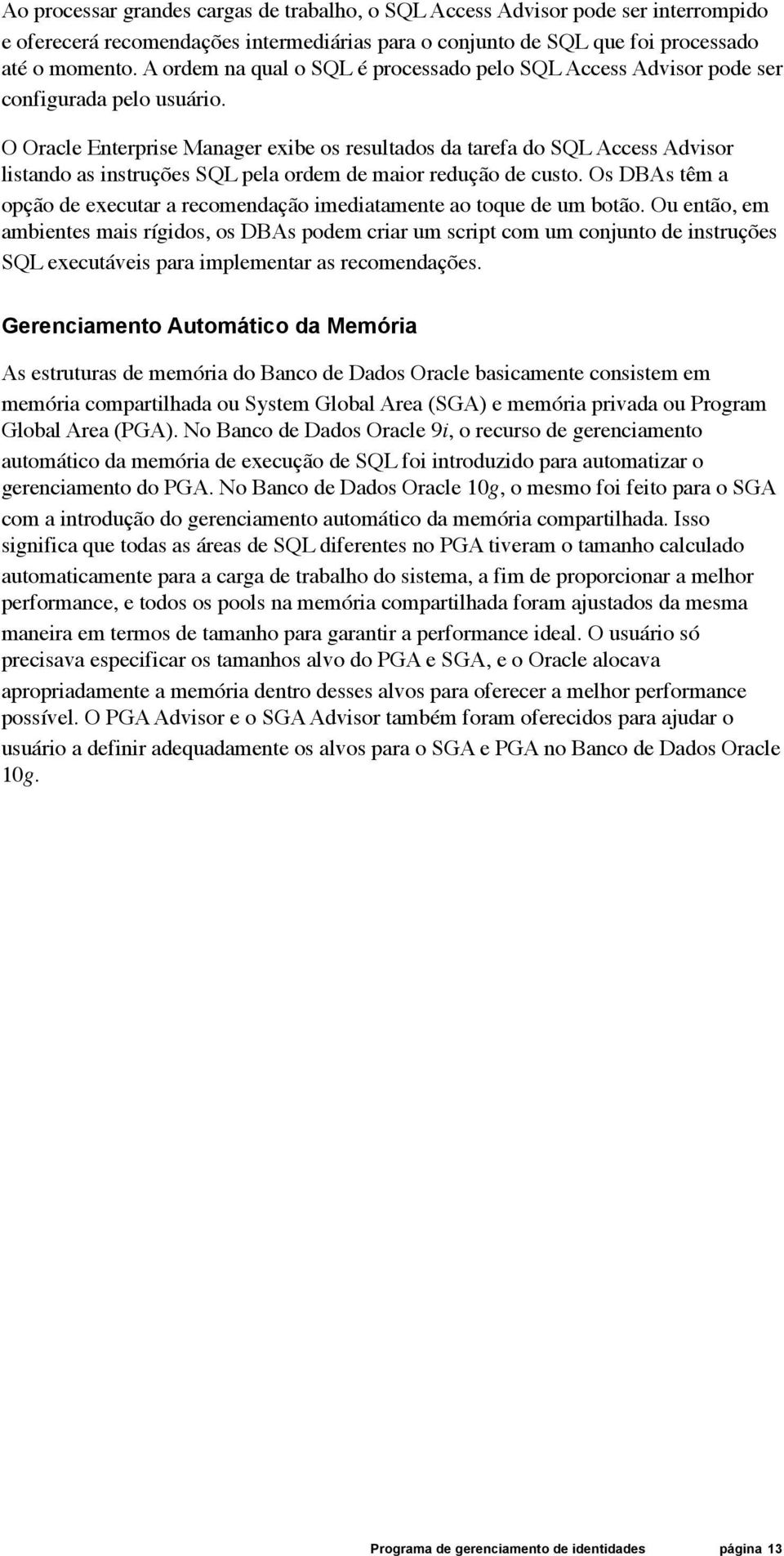 O Oracle Enterprise Manager exibe os resultados da tarefa do SQL Access Advisor listando as instruções SQL pela ordem de maior redução de custo.