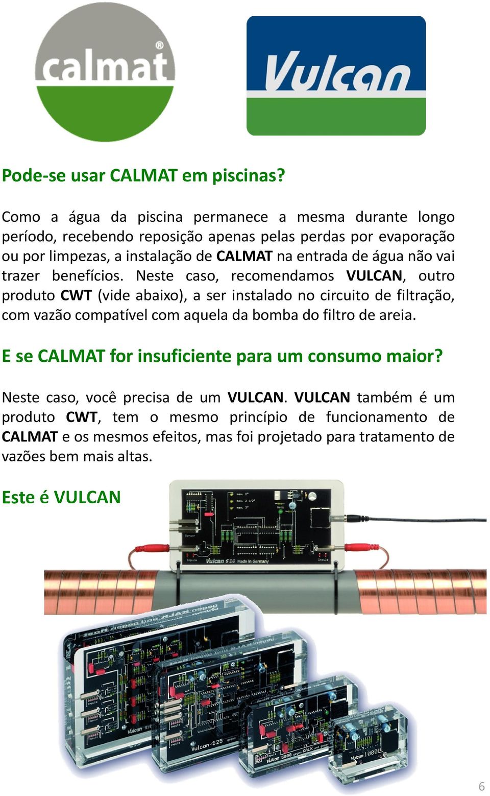 entrada de água não vai trazer benefícios.