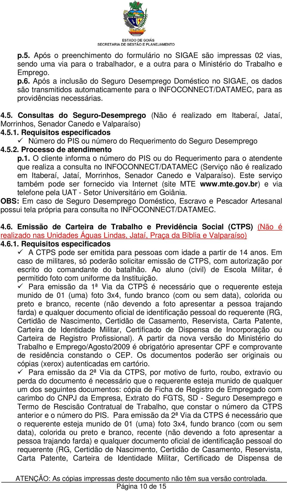 Consultas do Seguro-Desemprego (Não é realizado em Itaberaí, Jataí, Morrinhos, Senador Canedo e Valparaíso) 4.5.1.