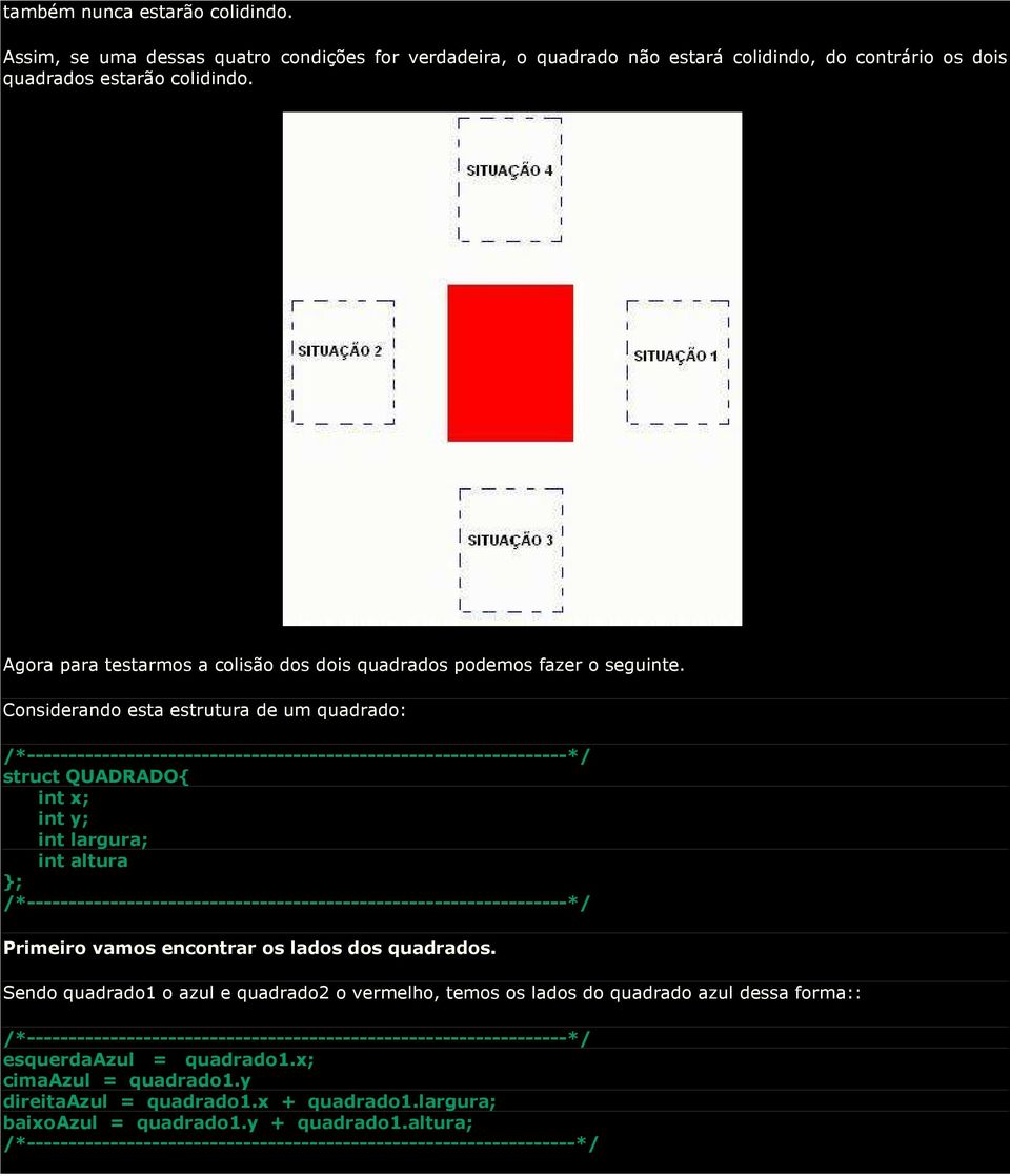 Considerando esta estrutura de um quadrado: /*-----------------------------------------------------------------*/ struct QUADRADO{ int x; int y; int largura; int altura ;