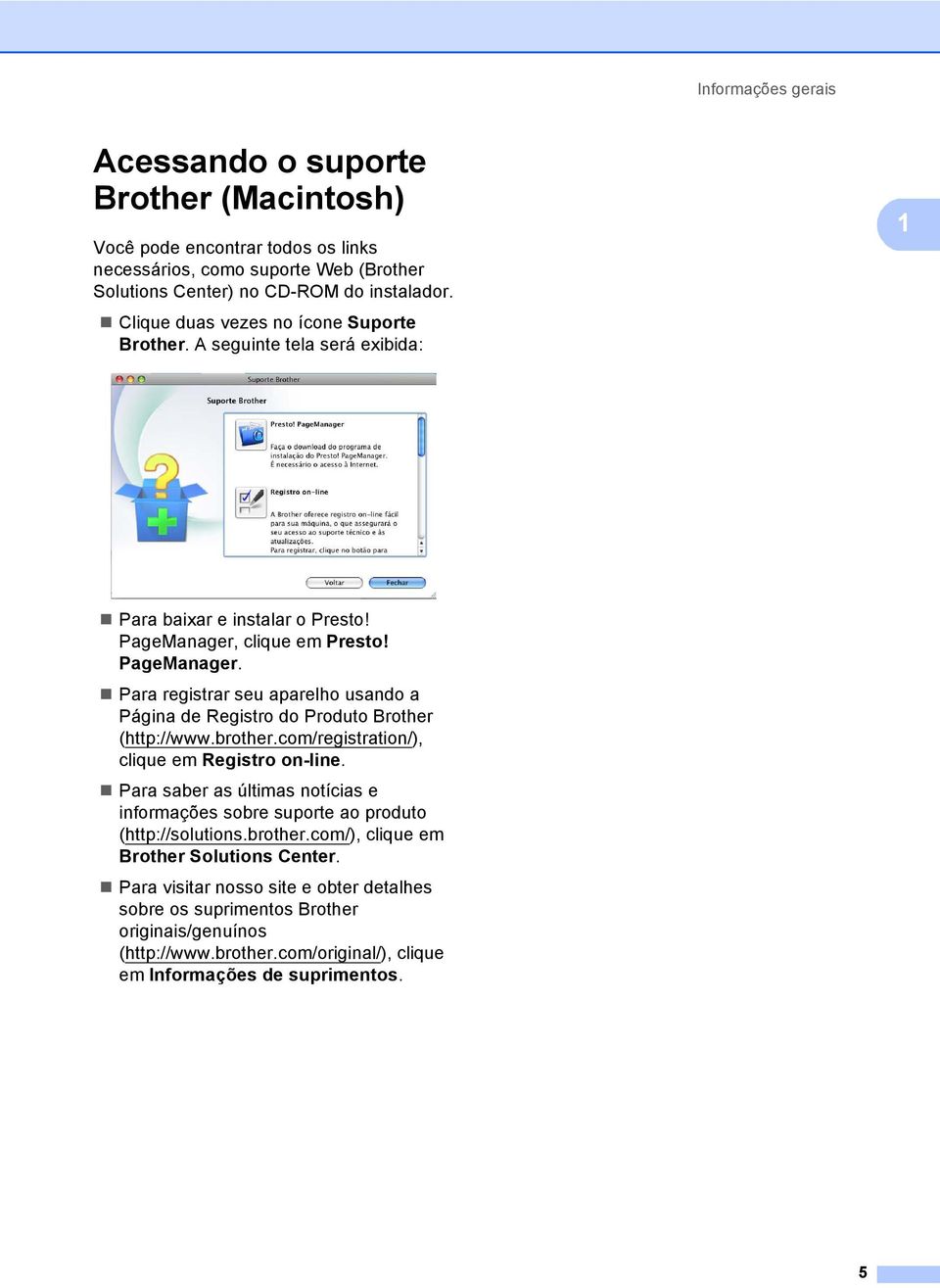 clique em Presto! PageManager. Para registrar seu aparelho usando a Página de Registro do Produto Brother (http://www.brother.com/registration/), clique em Registro on-line.