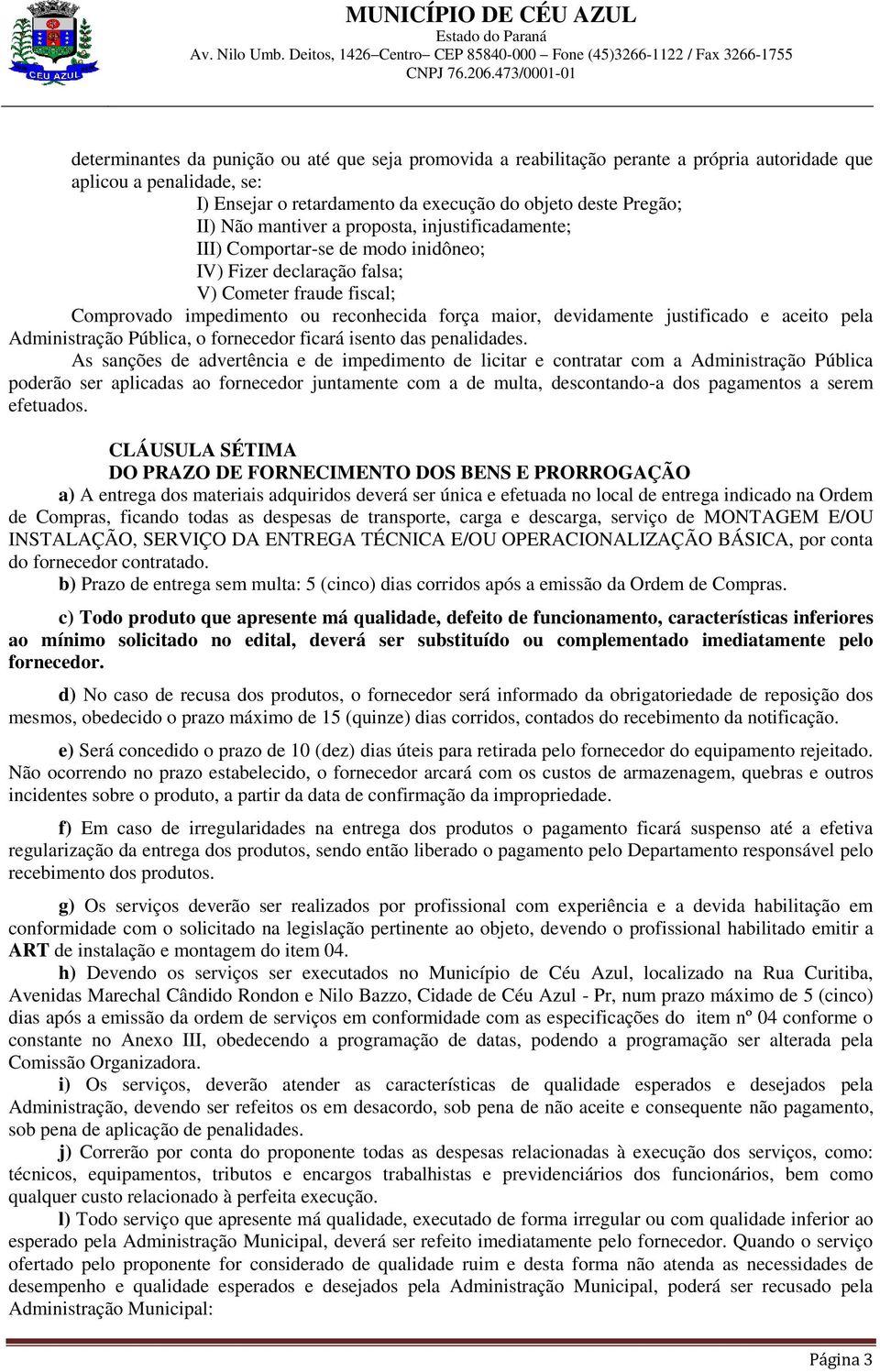 justificado e aceito pela Administração Pública, o fornecedor ficará isento das penalidades.