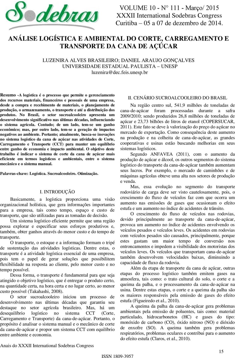 br Resumo -A logística é o processo que permite o gerenciamento dos recursos materiais, financeiros e pessoais de uma empresa, desde a compra e recebimento de materiais, o planejamento de produção, o