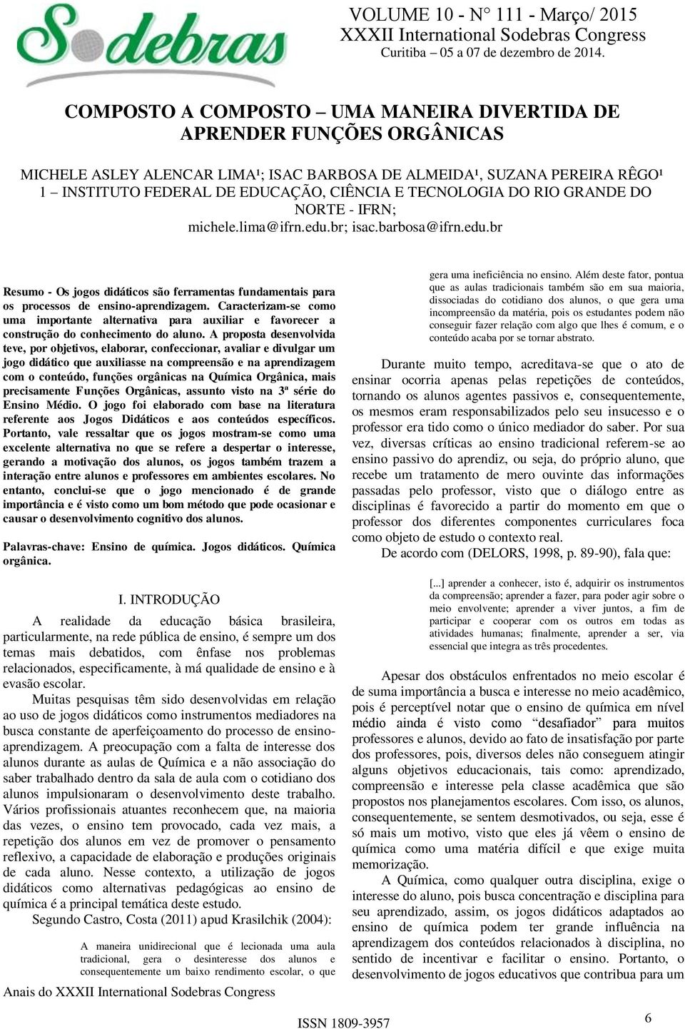 TECNOLOGIA DO RIO GRANDE DO NORTE - IFRN; michele.lima@ifrn.edu.br; isac.barbosa@ifrn.edu.br Resumo - Os jogos didáticos são ferramentas fundamentais para os processos de ensino-aprendizagem.