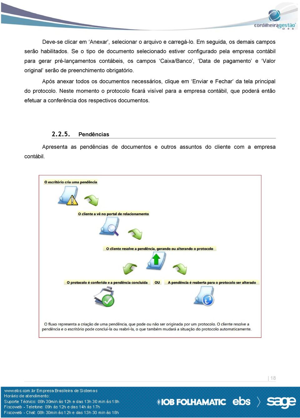 original serão de preenchimento obrigatório. Após anexar todos os documentos necessários, clique em Enviar e Fechar da tela principal do protocolo.