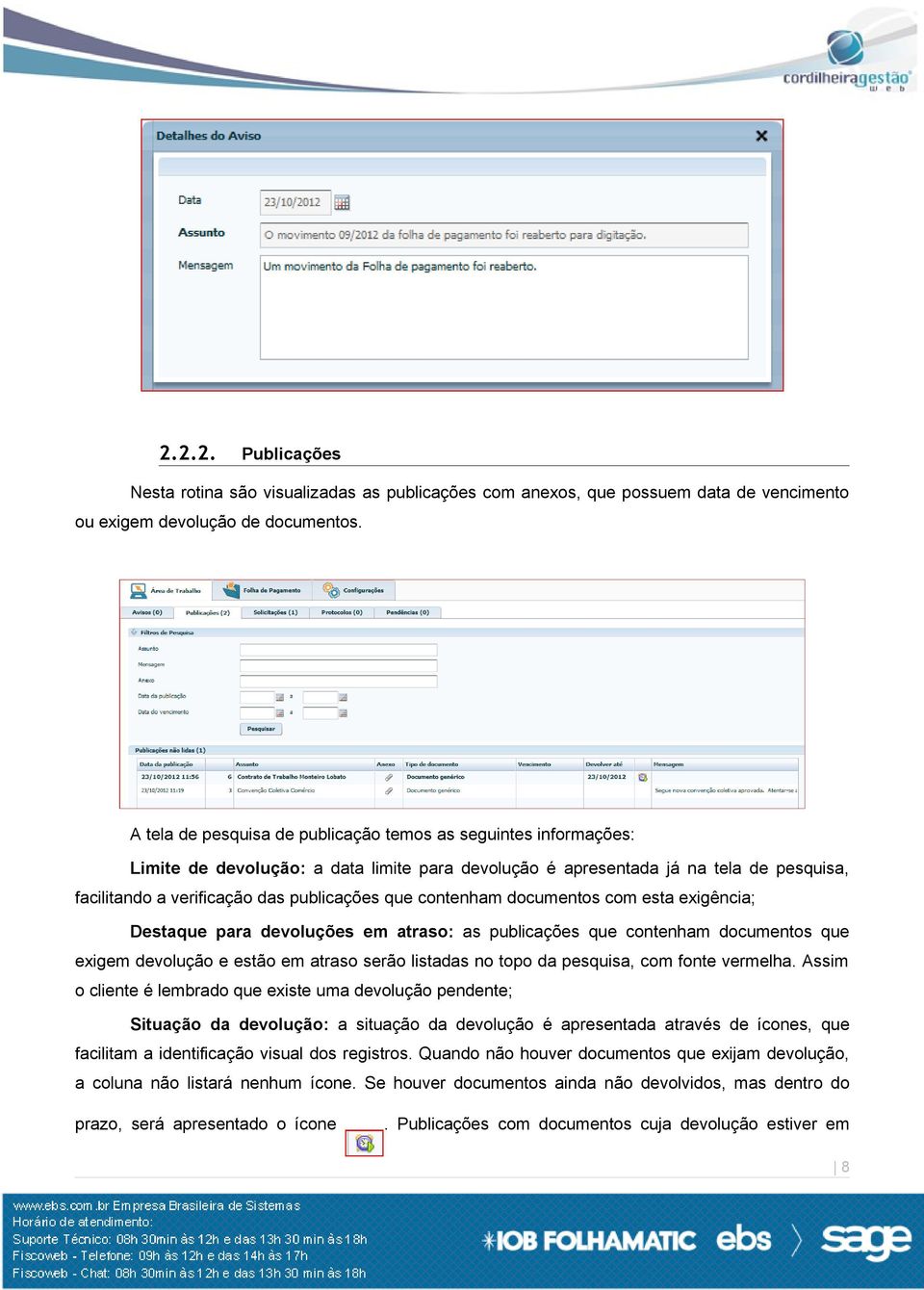 contenham documentos com esta exigência; Destaque para devoluções em atraso: as publicações que contenham documentos que exigem devolução e estão em atraso serão listadas no topo da pesquisa, com